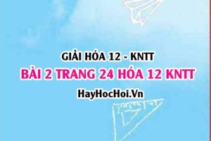 Giải bài 2 trang 24 Hóa 12 Kết nối tri thức SGK